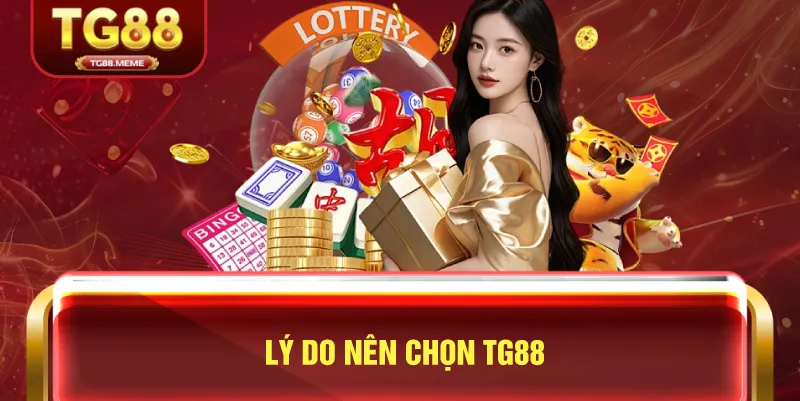 Lý Do Nên Chọn TG88